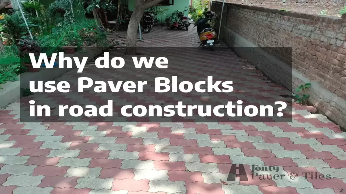 Why do we use Paver blocks in road construction?